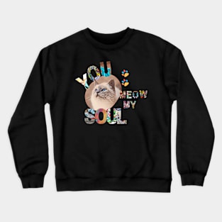 You Meow My Soul Crewneck Sweatshirt